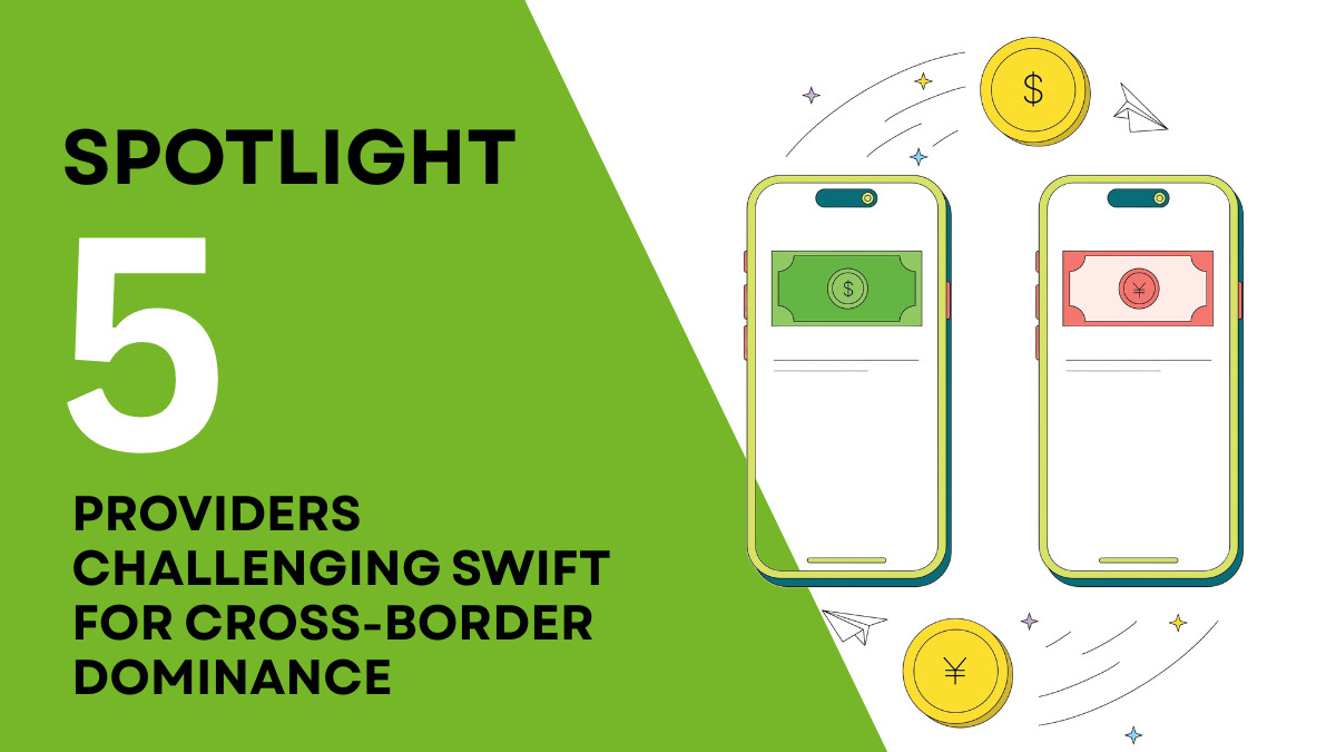Spotlight: 5 providers challenging SWIFT for cross-border domninance